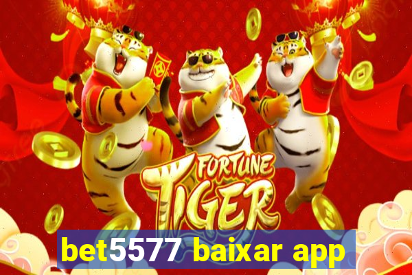 bet5577 baixar app